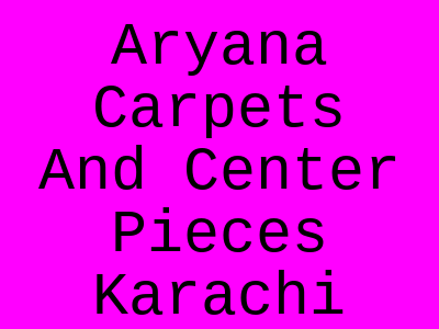 Aryana Carpets & Center Pieces Shershah Colony Karachi