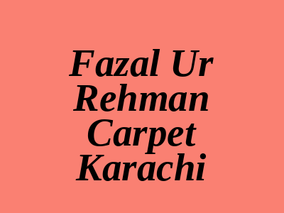 Fazal-ur-Rehman Carpet Nazimabad Karachi