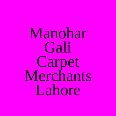 Manohar Gali Carpet Merchants Qila Gujjar Singh Lahore