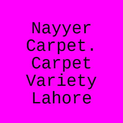 Nayyer Carpet Variety Main Boulevard Lahore