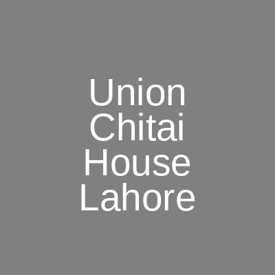 Union Chitai House Township Lahore
