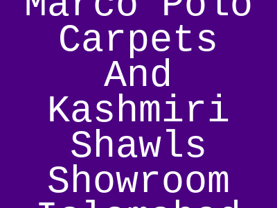 Marco Polo Carpets and Kashmiri Shawls Showroom Markaz F-6 Islamabad