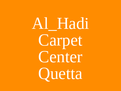 Al-Hadi Carpet Center Abdul Sattar Shah Road Quetta