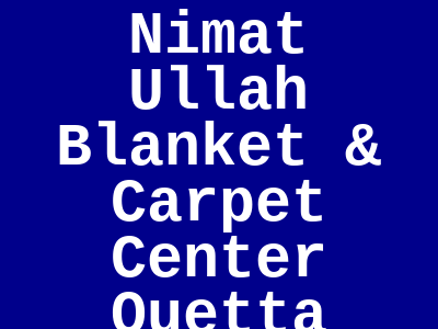 Nimat Ullah Blanket & Carpet Center Abdul Sattar Shah Road Quetta